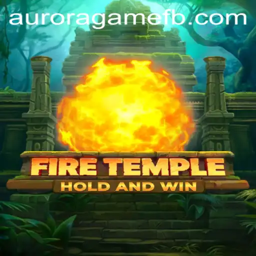 Exploring FireTemple: A Thrilling Adventure in the Aurora Game Universe