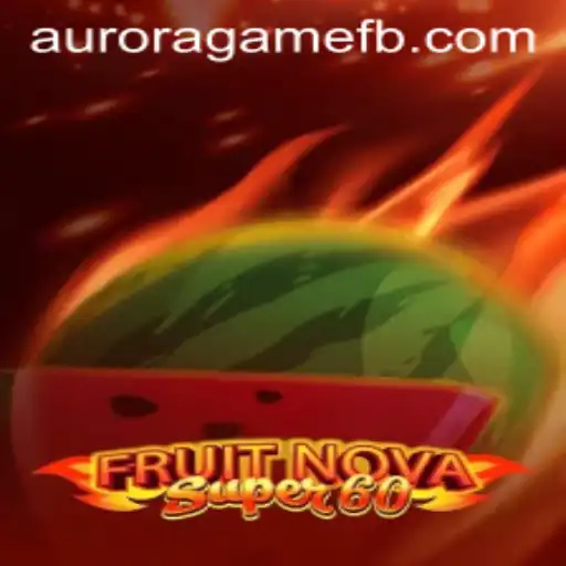 Exploring the Exciting World of FruitNovaSuper60 and the Aurora Game Phenomenon